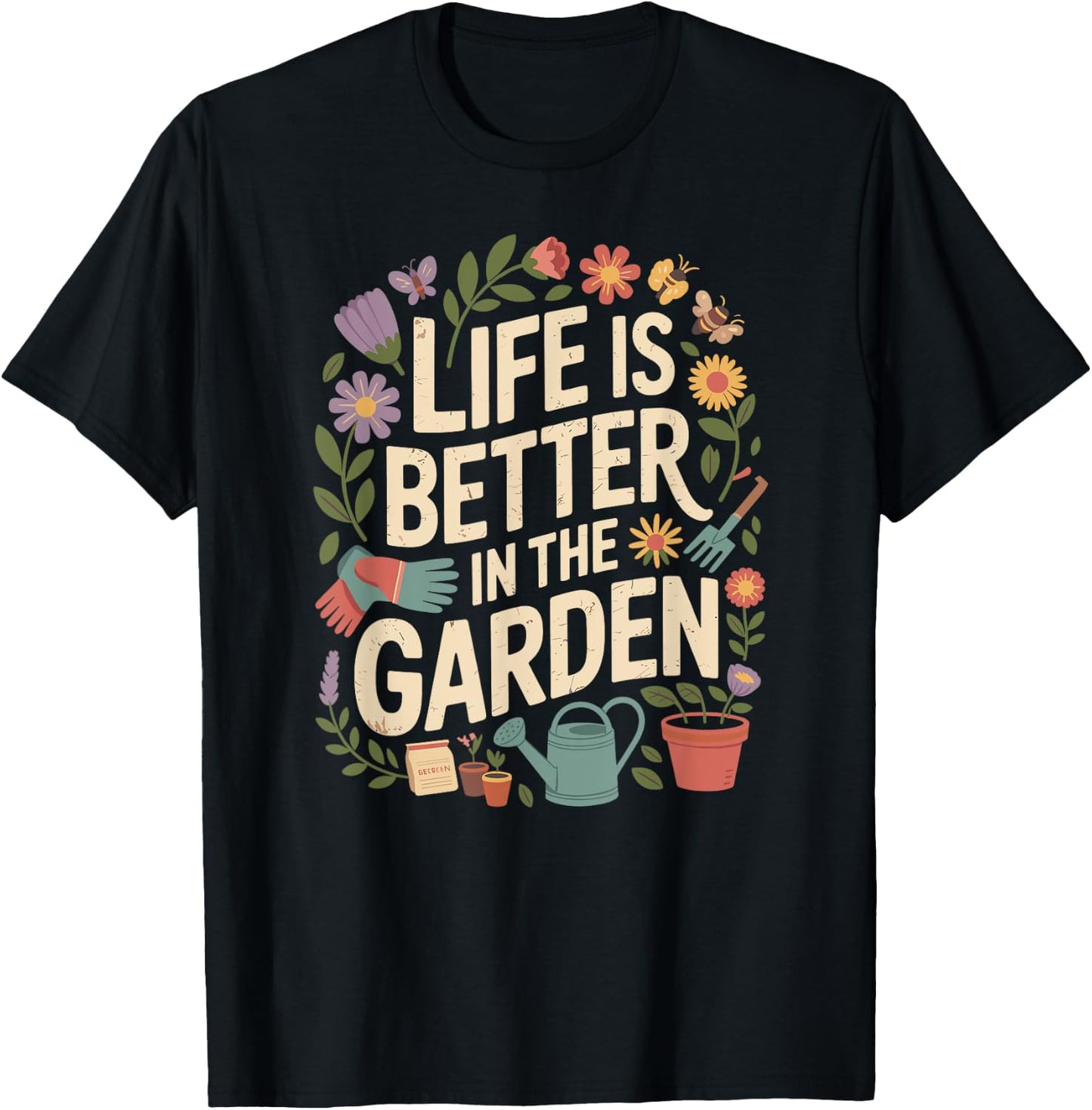 Life Is Better In The Garden Plant Lover Gardening T-Shirt - T-Shirt | Black