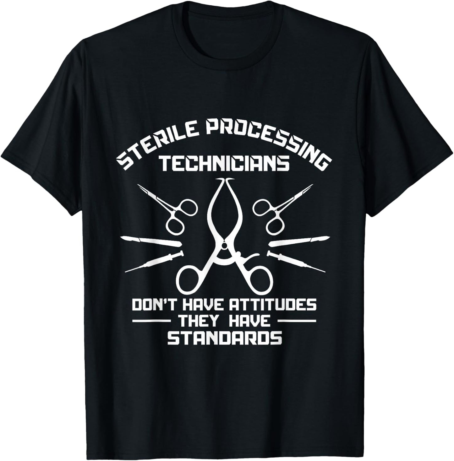 Funny Standards Not Attitudes Sterile Processing Technician T-Shirt - T-Shirt | Black