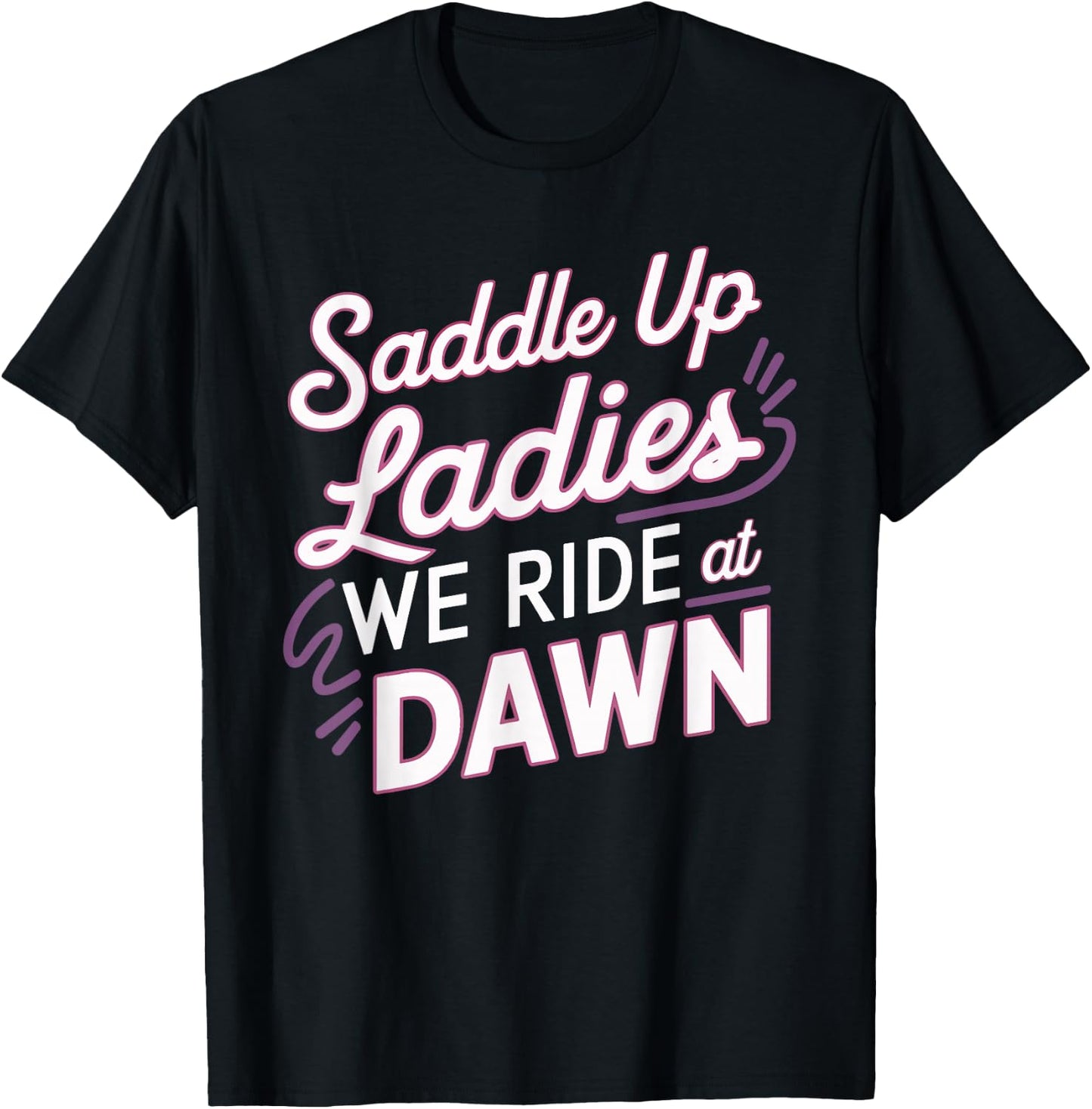 Saddle Up Ladies We Ride At Dawn T-Shirt - T-Shirt | Black