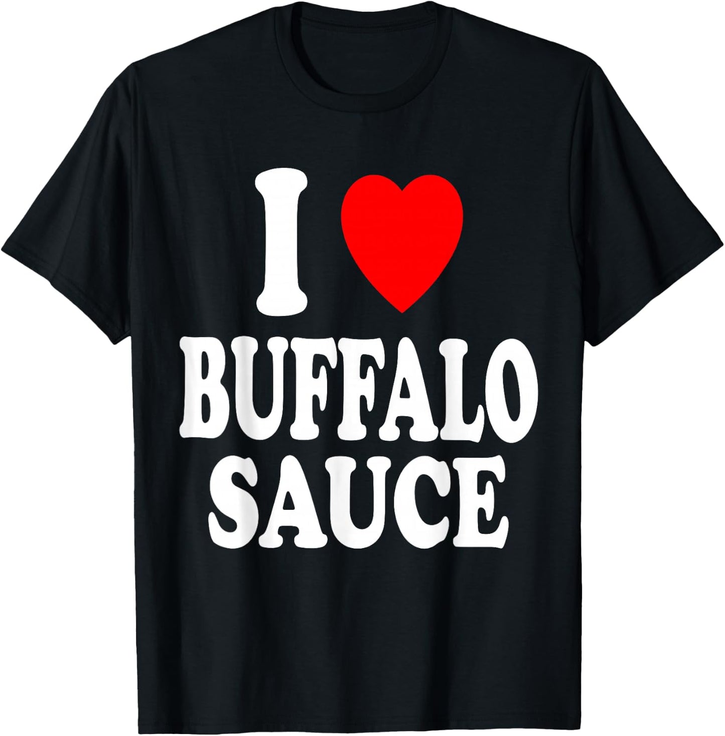 I Heart (Love) Buffalo Sauce Spicy Hot T-Shirt - T-Shirt | Black