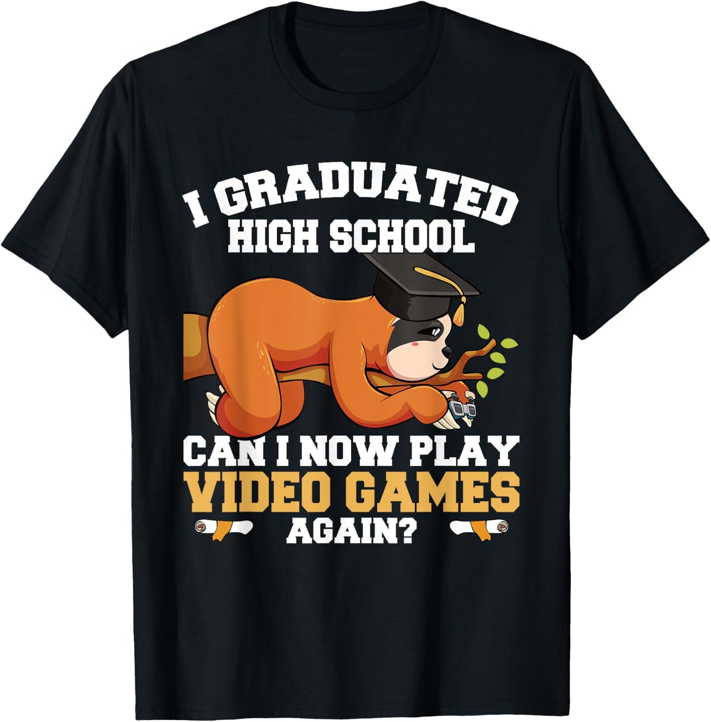 Graduated High School Can I Now Play Video Games Again Sloth T-Shirt - T-Shirt | Black