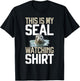 That is My Seal Watching Shirt Seal T-Shirt - T-Shirt | Black
