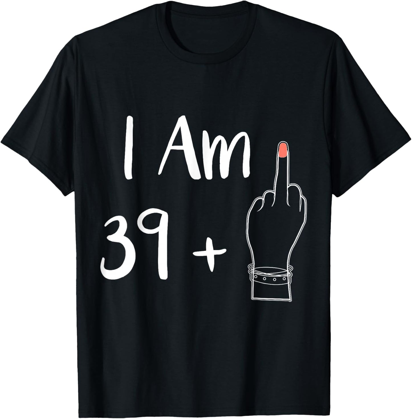 I Am 39 Plus 1 Middle Finger for a 40th Woman 40 Years Old , black T-Shirt - T-Shirt | Black