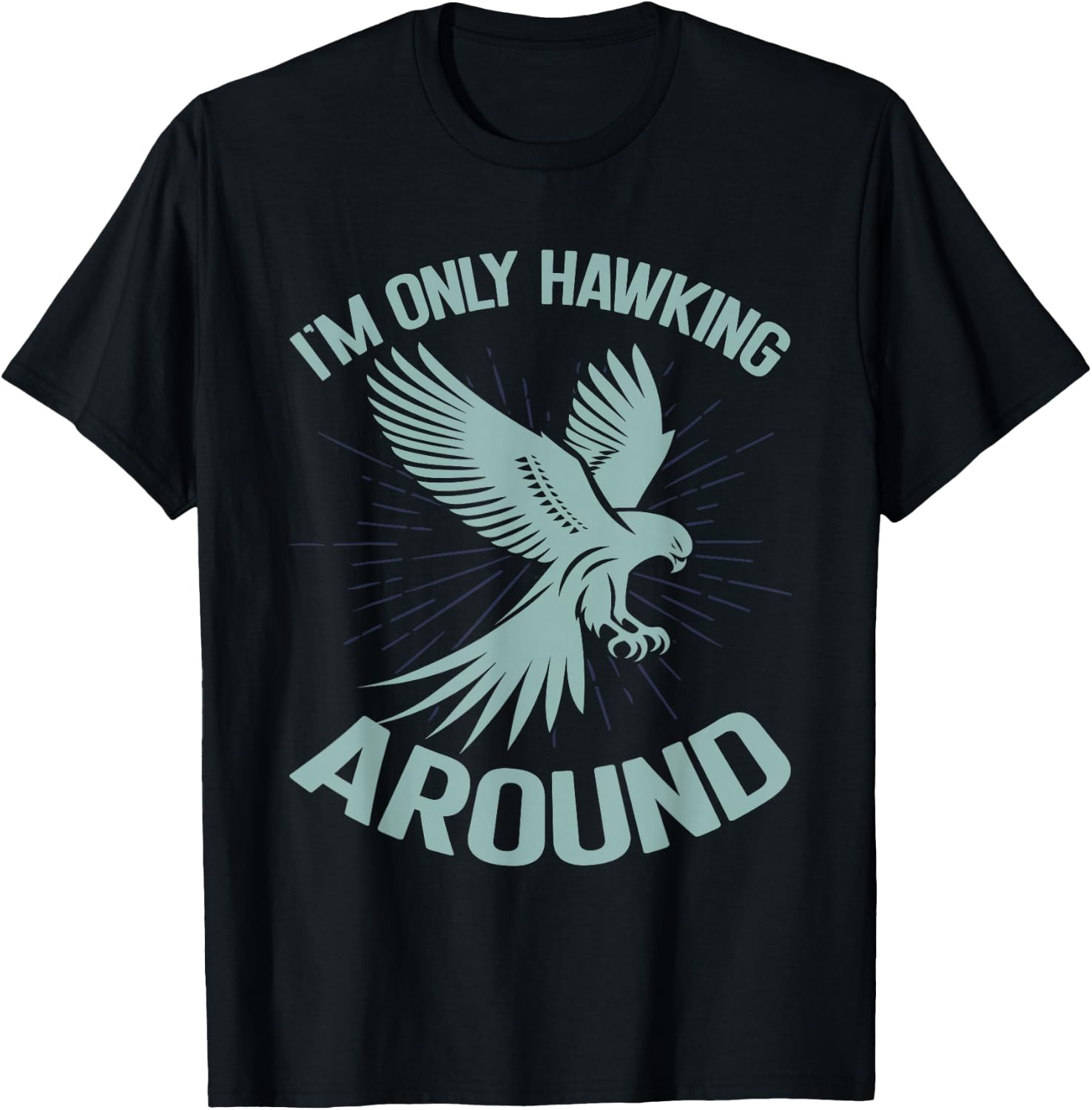 I'm Only Hawking Around Falconry T-Shirt - T-Shirt | Black