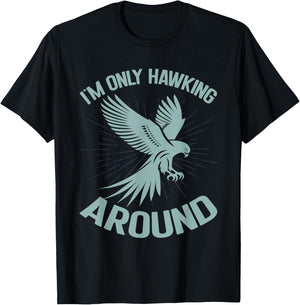 I'm Only Hawking Around Falconry T-Shirt - T-Shirt | Black