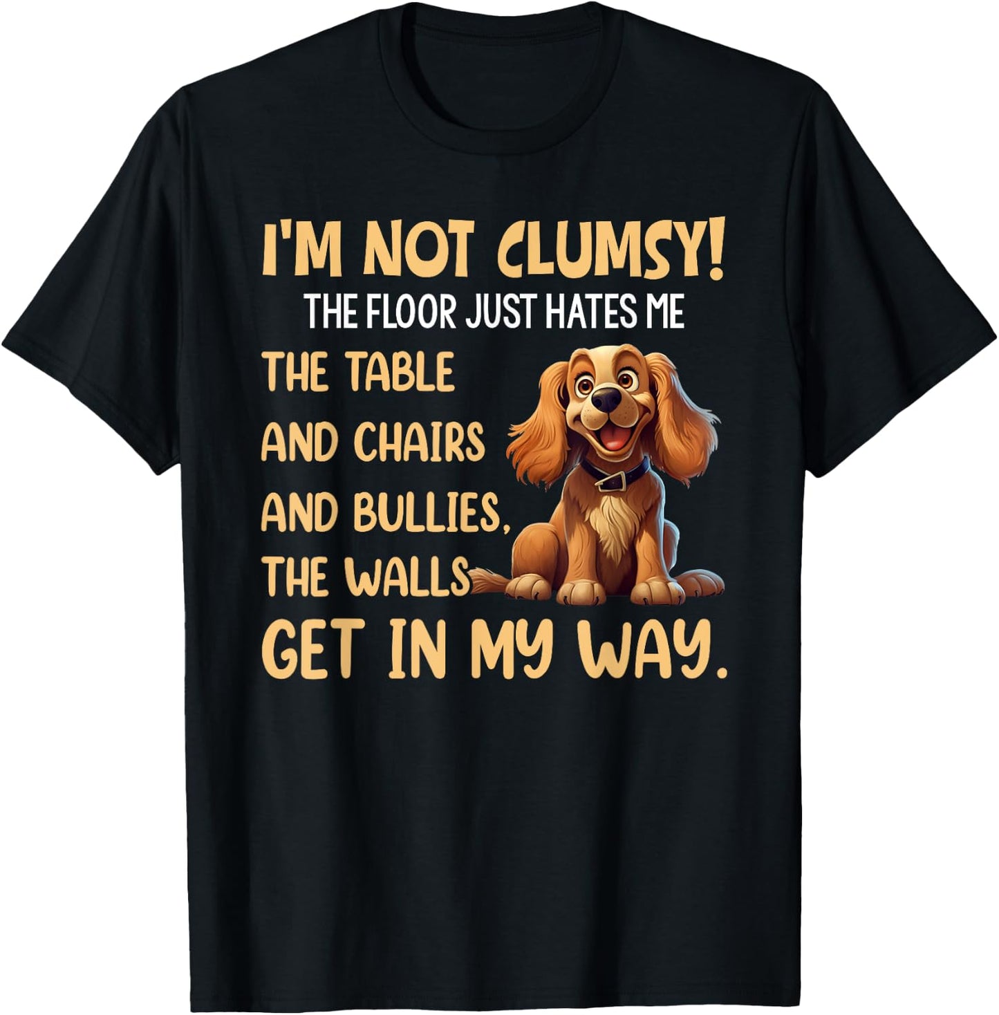 Cute Dogs I'm Not Clumsy The Floor Just Hates Me The Table T-Shirt - T-Shirt | Black