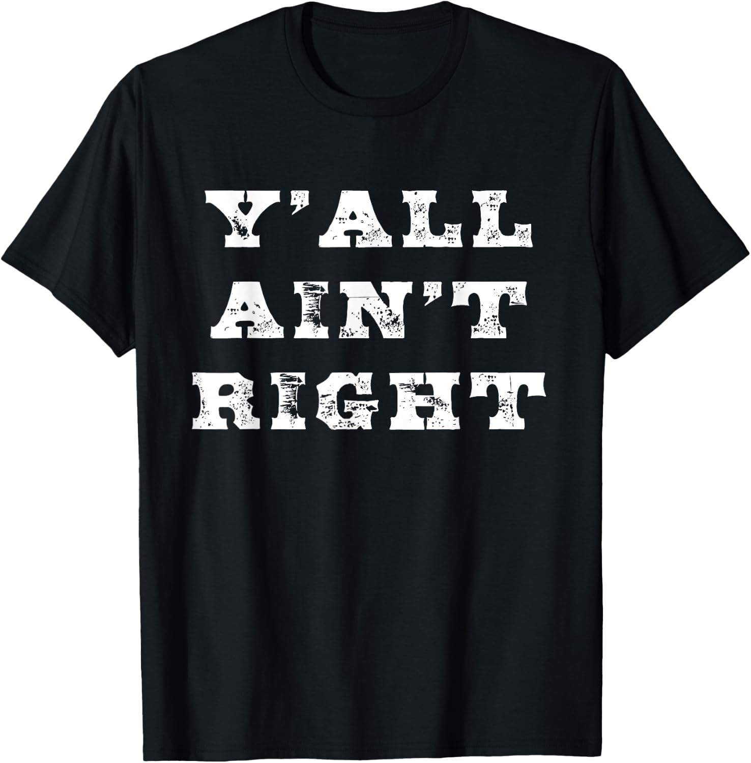 Funny Southern Saying Y'all Ain't Right for Southerners T-Shirt - T-Shirt | Black