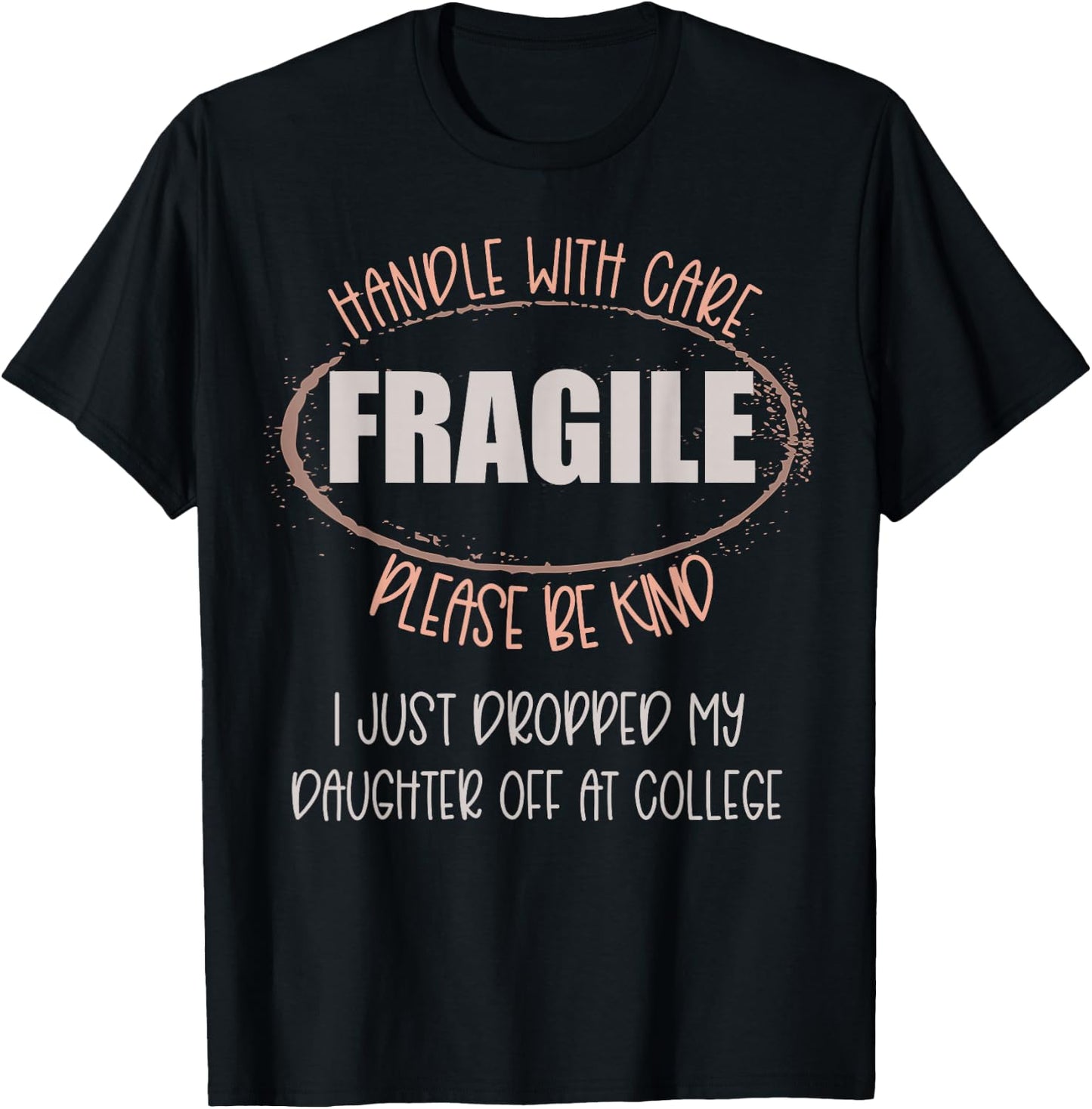 Handle With Care Just Dropped My Daughter Off College Mom T-Shirt - T-Shirt | Black