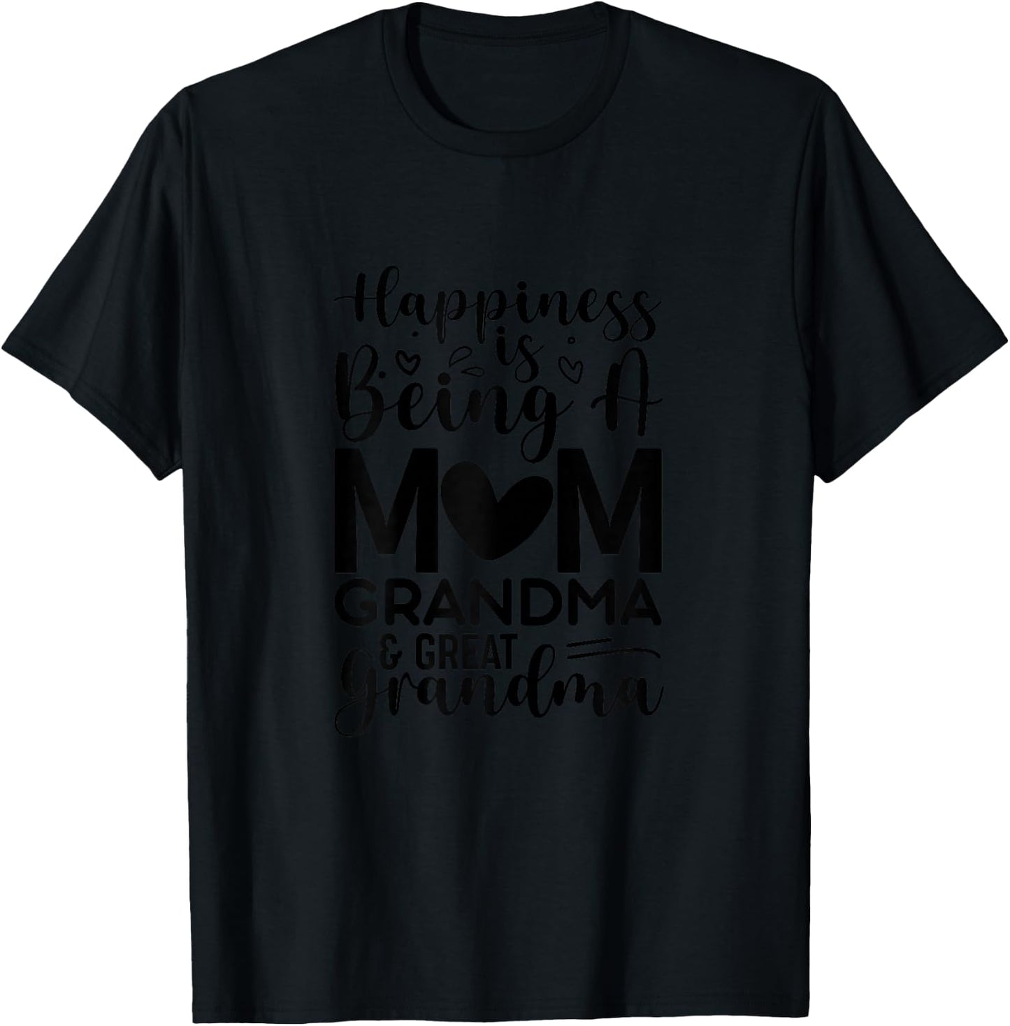Happiness is being a mom, grandma and great grandma T-Shirt - T-Shirt | Black