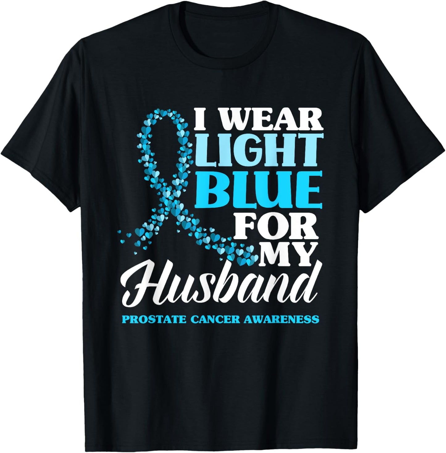 I Wear Light Blue For My Husband Prostate Cancer Awareness T-Shirt - T-Shirt | Black