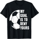 Goalie My Goal is to Deny Yours Soccer Football Goalkeeper T-Shirt - T-Shirt | Black