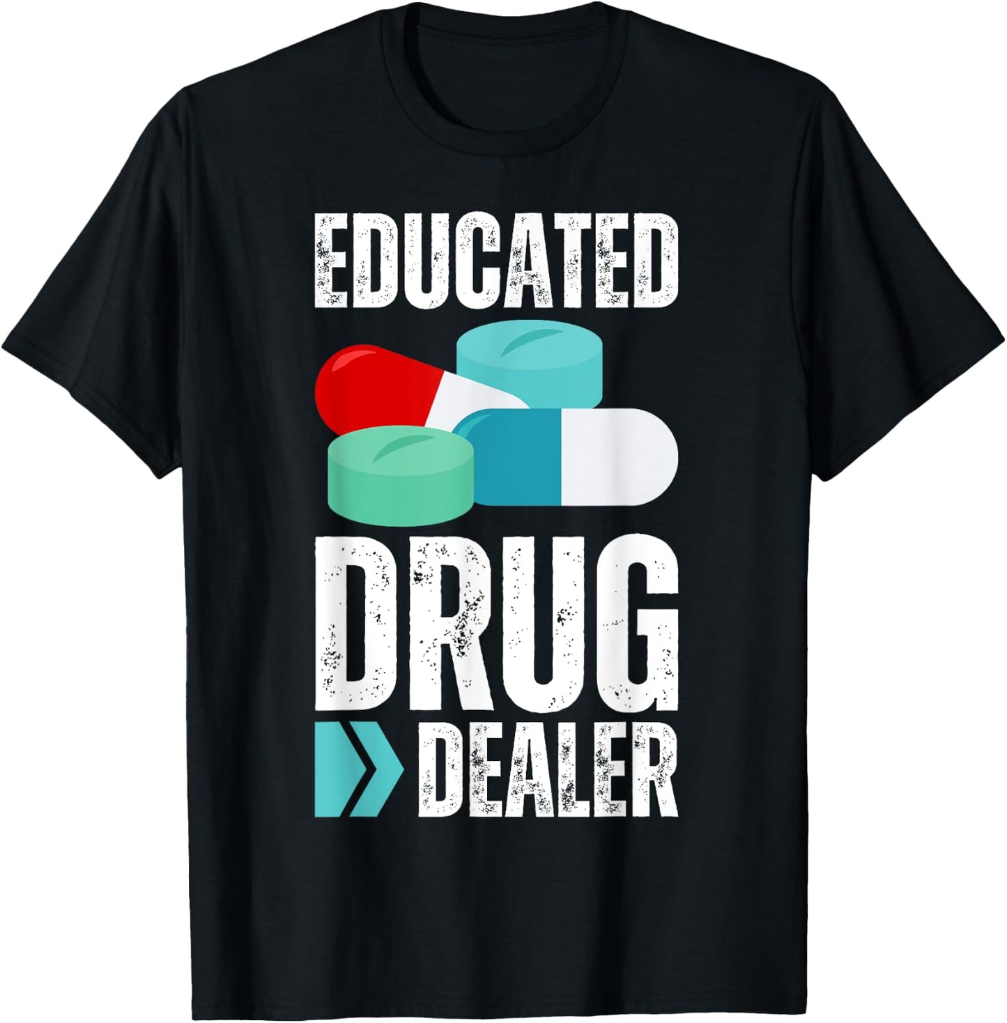 Educated Drug Dealer Pharmacist Legal Drugs Dealers Pharmacy T-Shirt - T-Shirt | Black