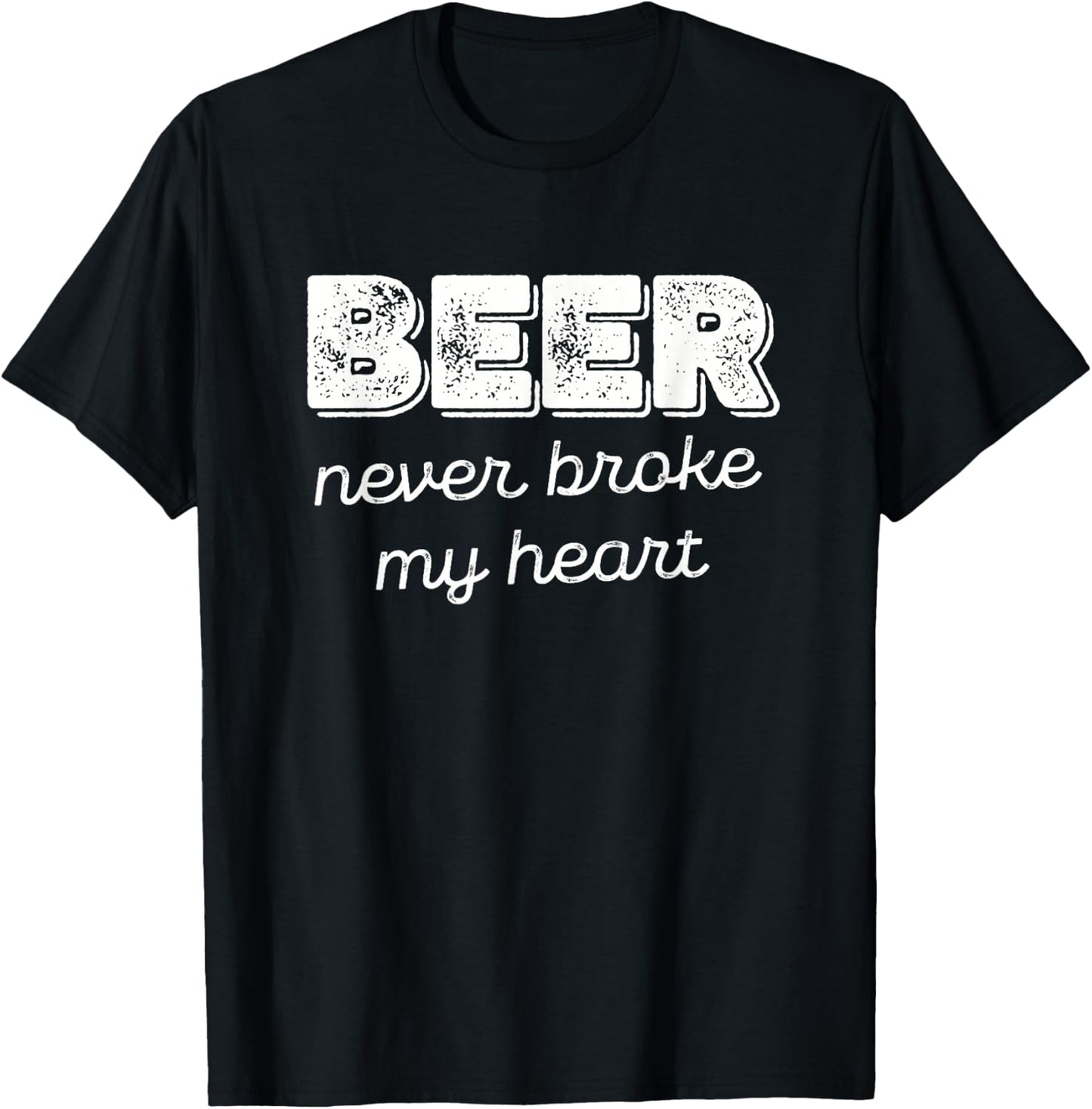 Beer Never Broke My Heart T-Shirt - T-Shirt | Black