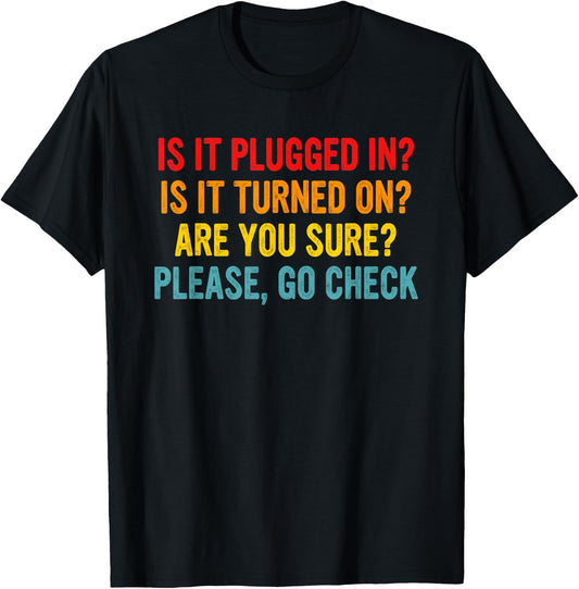 Is It Plugged In? Is It Turned On? Funny Retro Quote T-Shirt - T-Shirt | Black