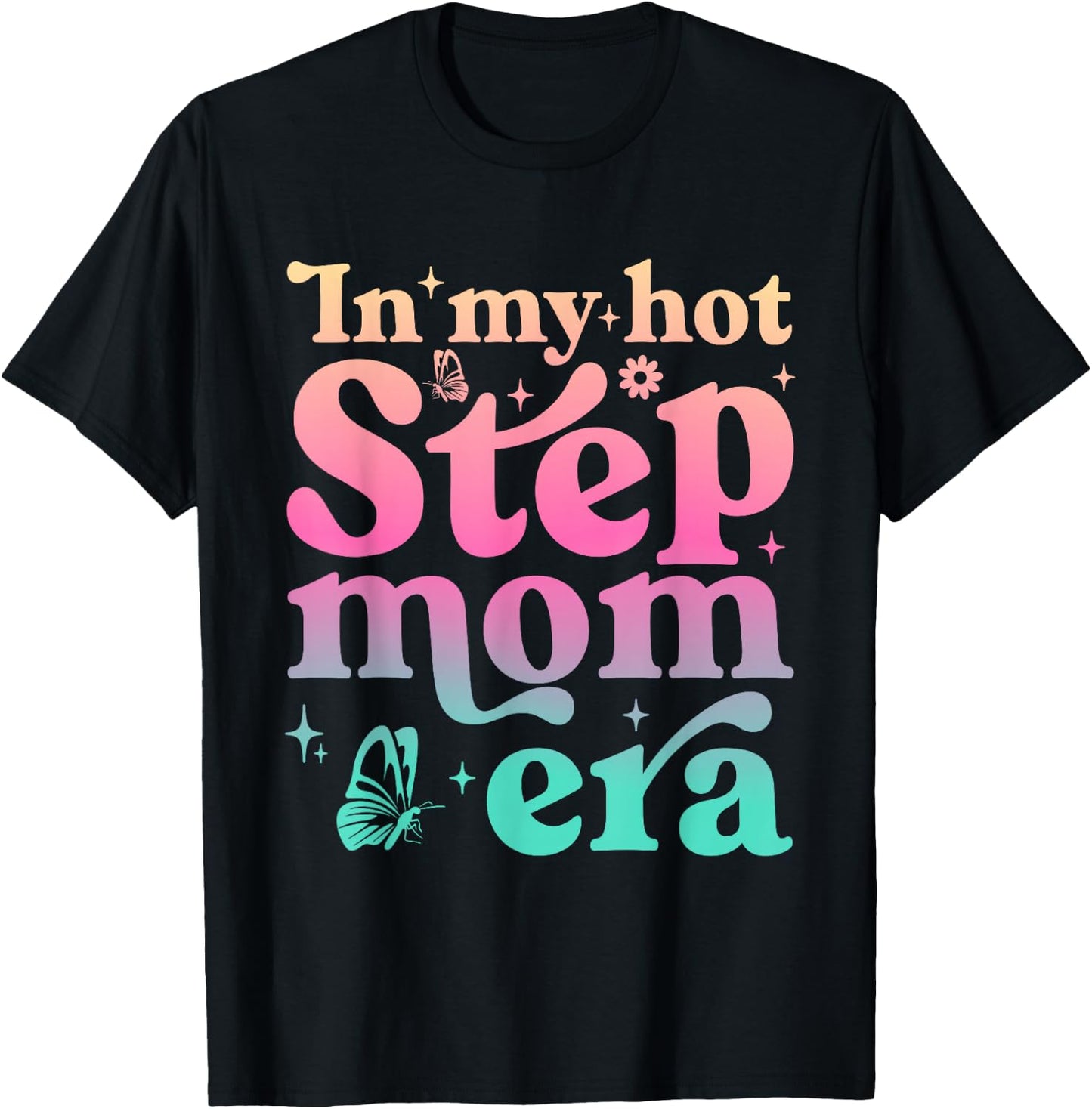 In My Hot Stepmom Era Funny Mother's Day Stepmother Mom Life T-Shirt - T-Shirt | Black