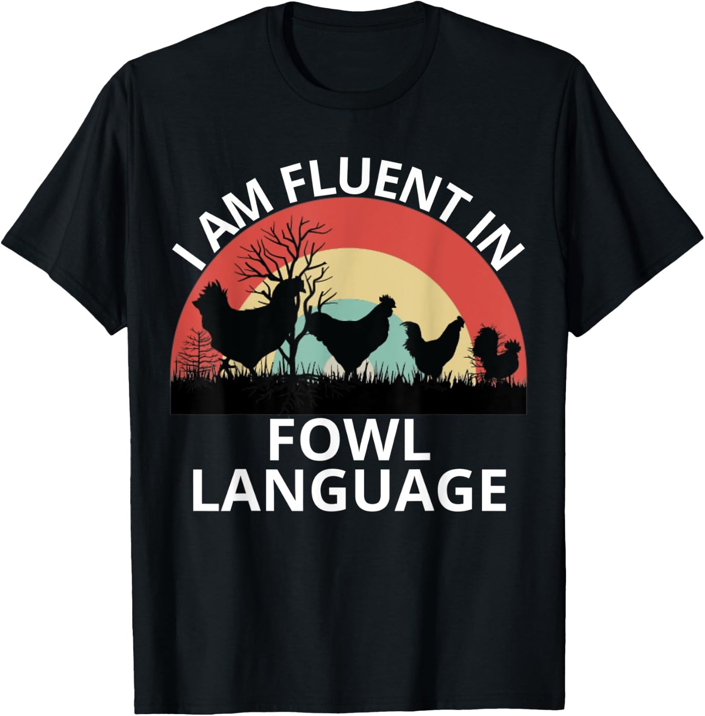 Funny Farmer, I Am Fluent In Fowl Language, Funny Chicken T-Shirt - T-Shirt | Black