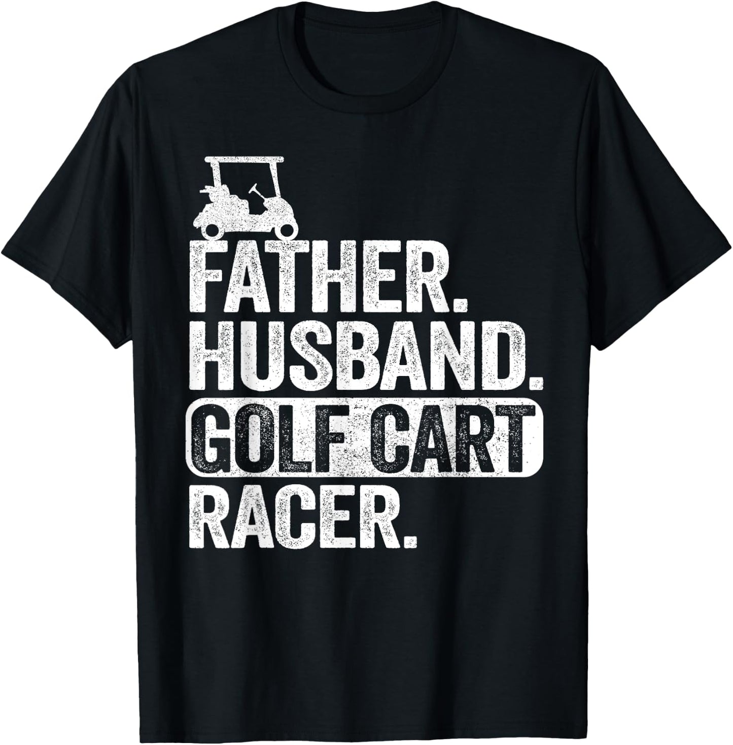 Father Husband Golf Cart Racer Golfing Dad Funny Golf Cart T-Shirt - T-Shirt | Black