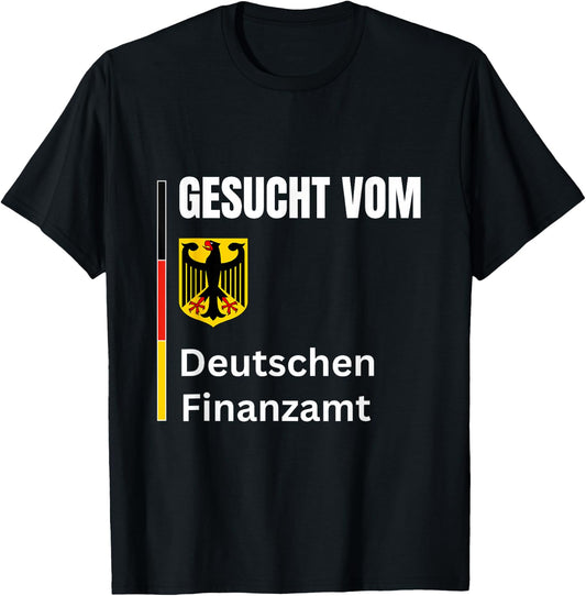 Wanted by the German tax office Gesucht Vom Deutschen Finanzamt Funny T-Shirt - T-Shirt | Black