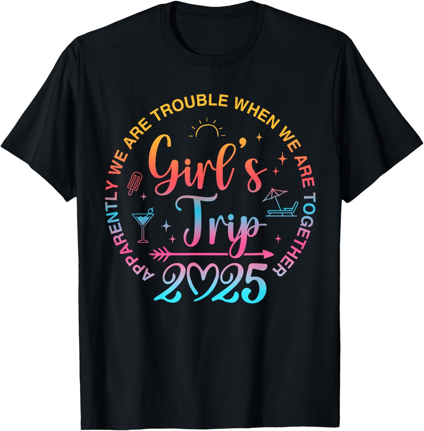 Girls Trip 2025 Apparently We Are Trouble When We Together T-Shirt - T-Shirt | Black