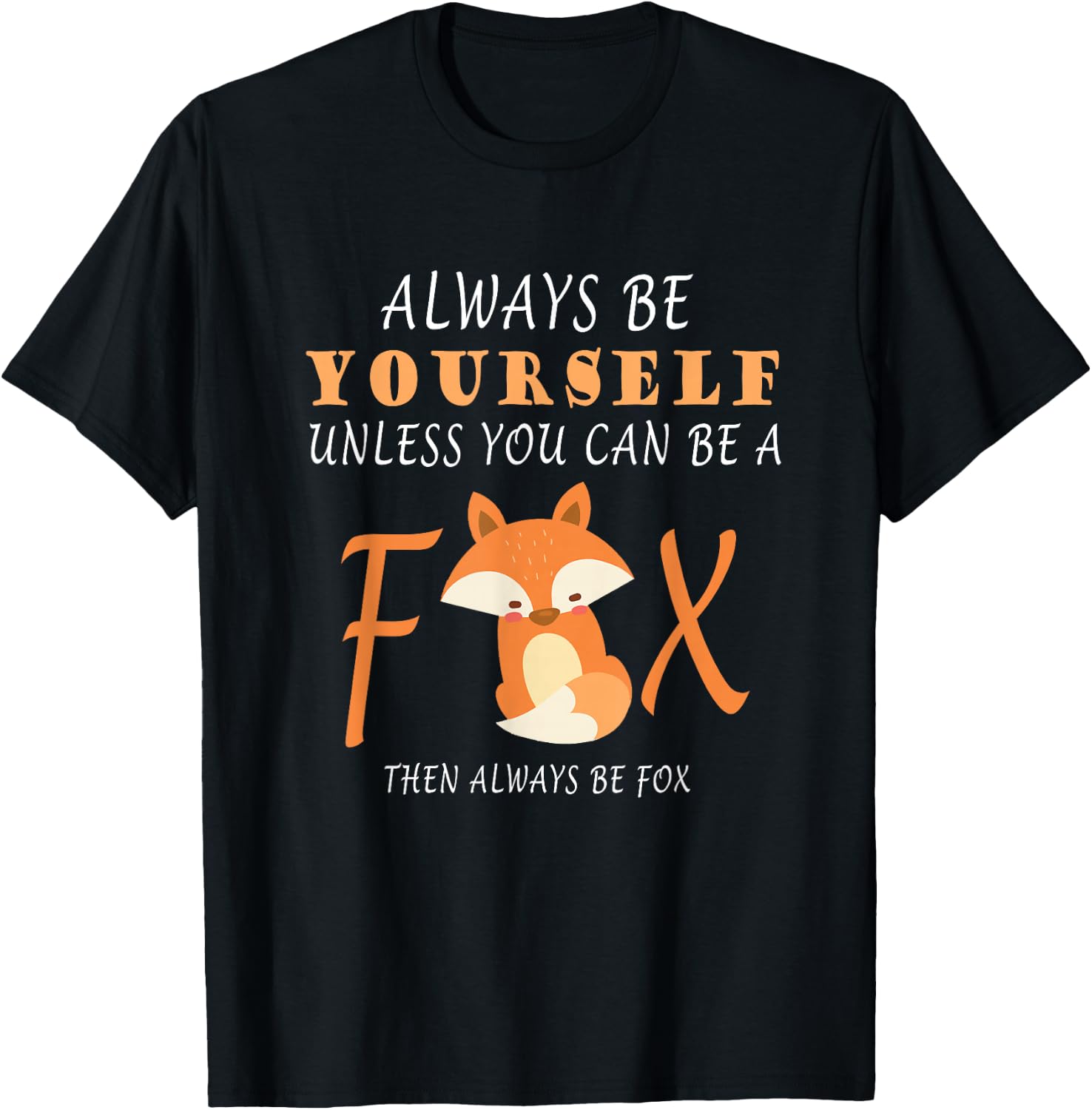 Always Be Yourself Unless You Can Be A Fox T-Shirt - T-Shirt | Black