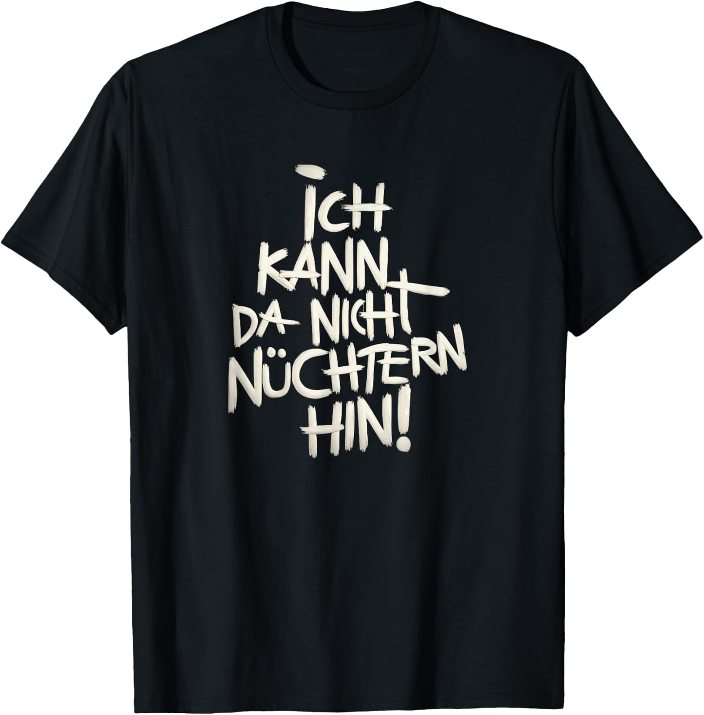 Ich kann da nicht nüchtern hin. T-Shirt - T-Shirt | Black