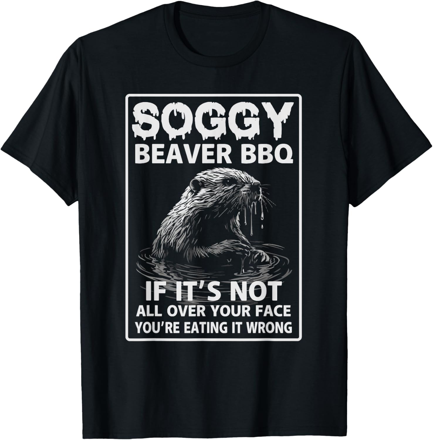 Soggy Beaver BBQ If It's Not All Over T-Shirt - T-Shirt | Black