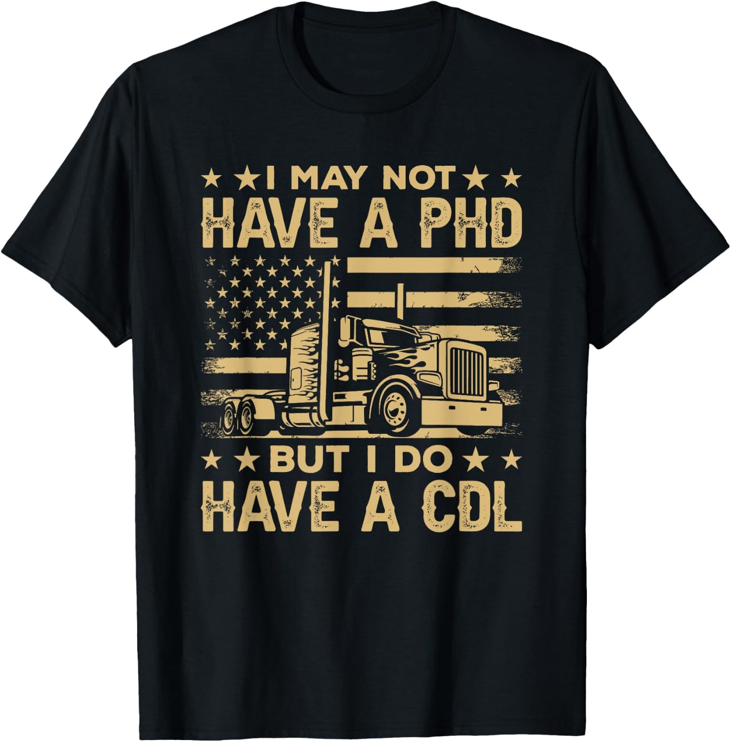 Funny Trucker I May Not Have A PHD But I Have CDL Gift T-Shirt - T-Shirt | Black