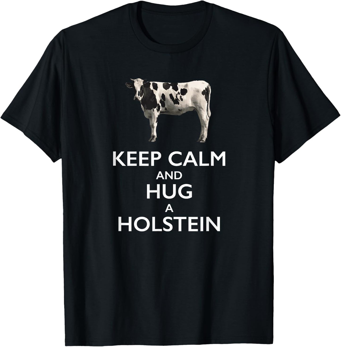 Keep Calm and Hug a Holstein For Cow Lovers T-Shirt - T-Shirt | Black