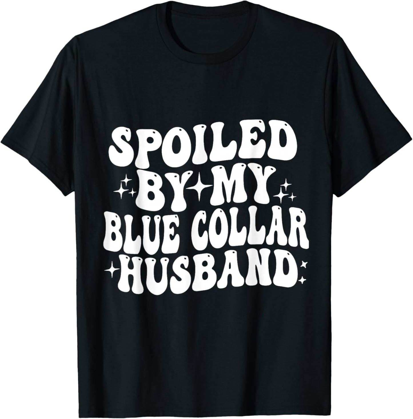 Spoiled By My Blue Collar husband T-Shirt - T-Shirt | Black