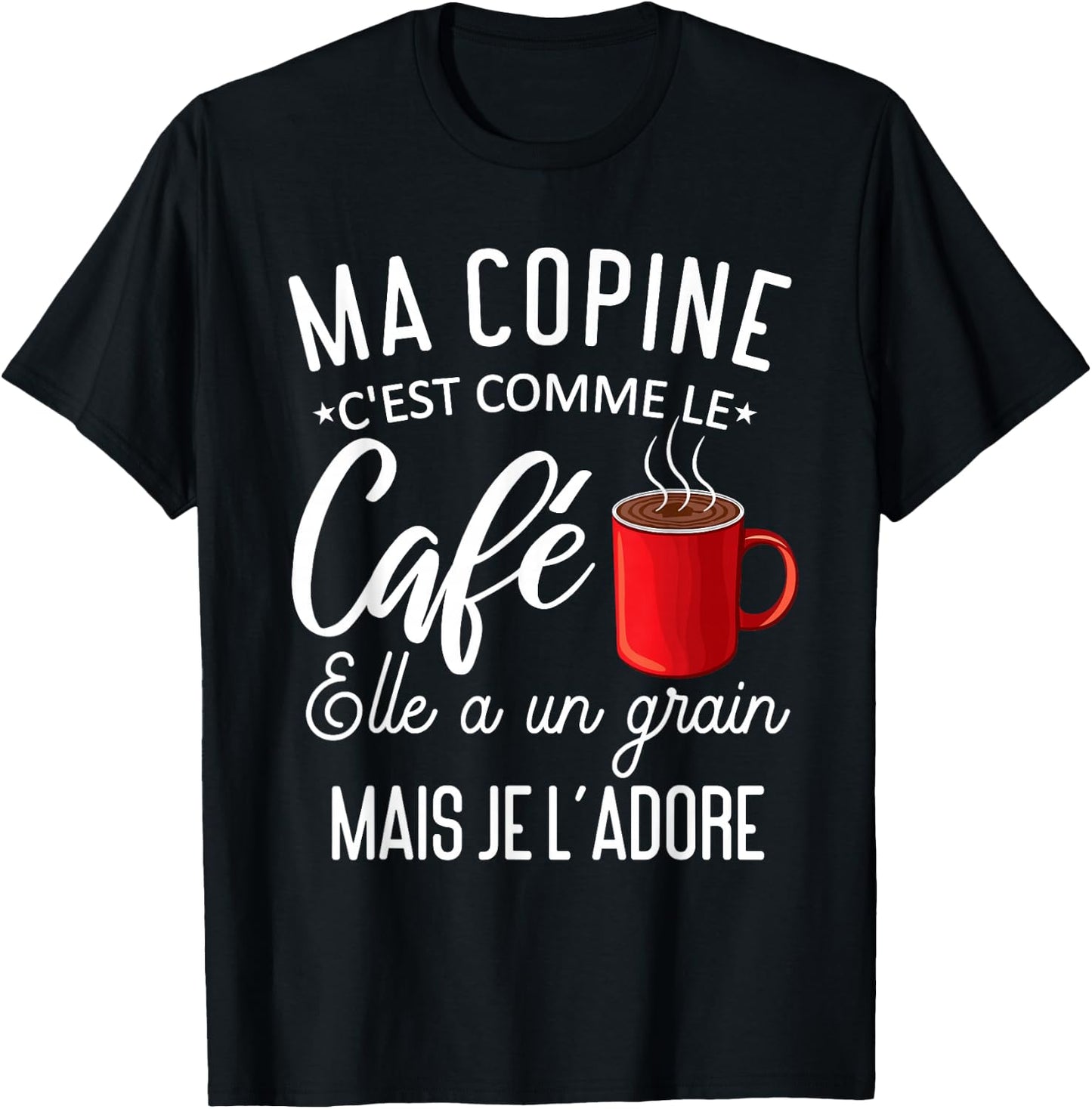 Humour my girlfriend comme le café elle a grain je l'adore T-Shirt - T-Shirt | Black