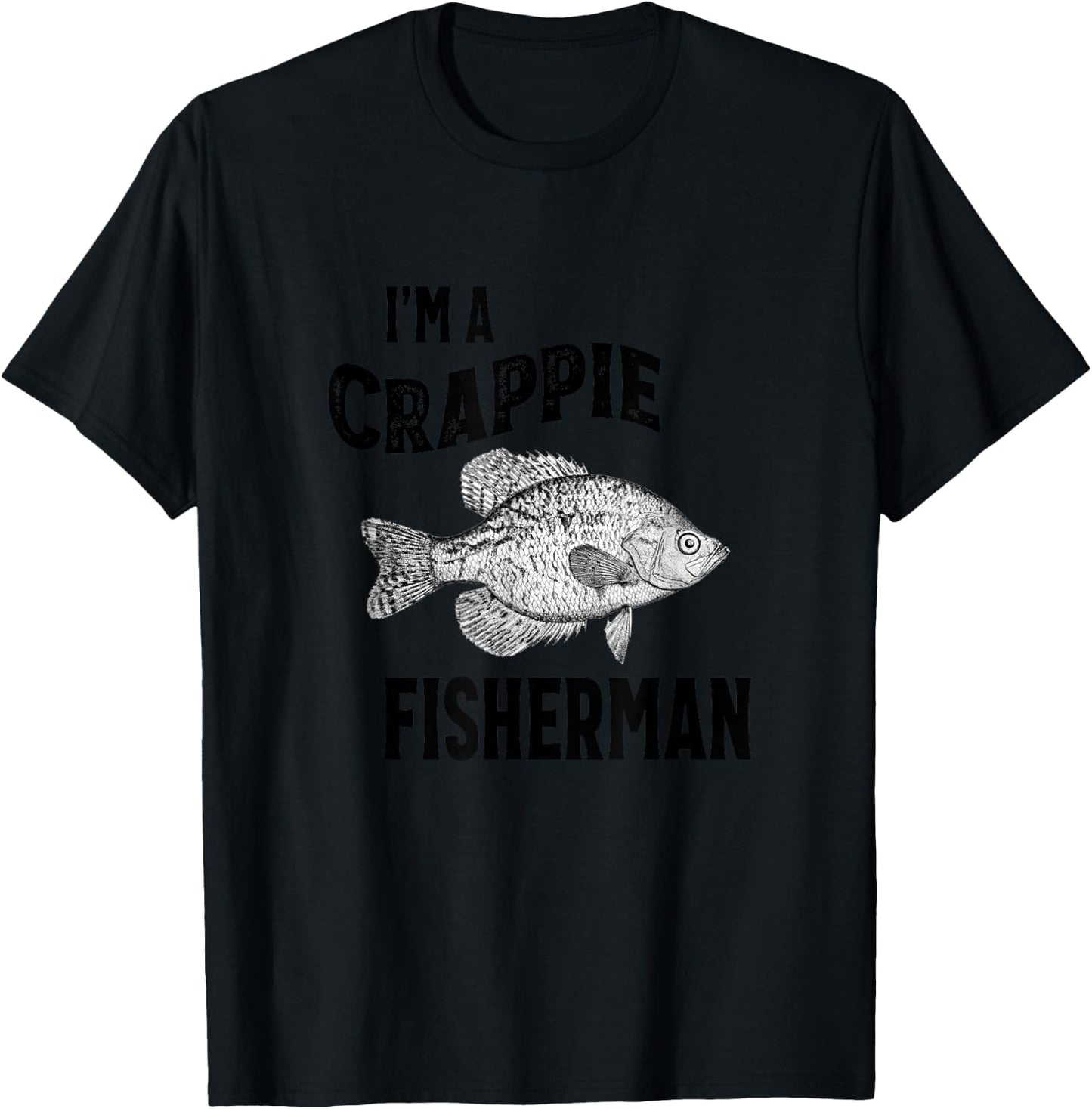 I'm A Crappie Fisherman Funny Fishing T-Shirt - T-Shirt | Black