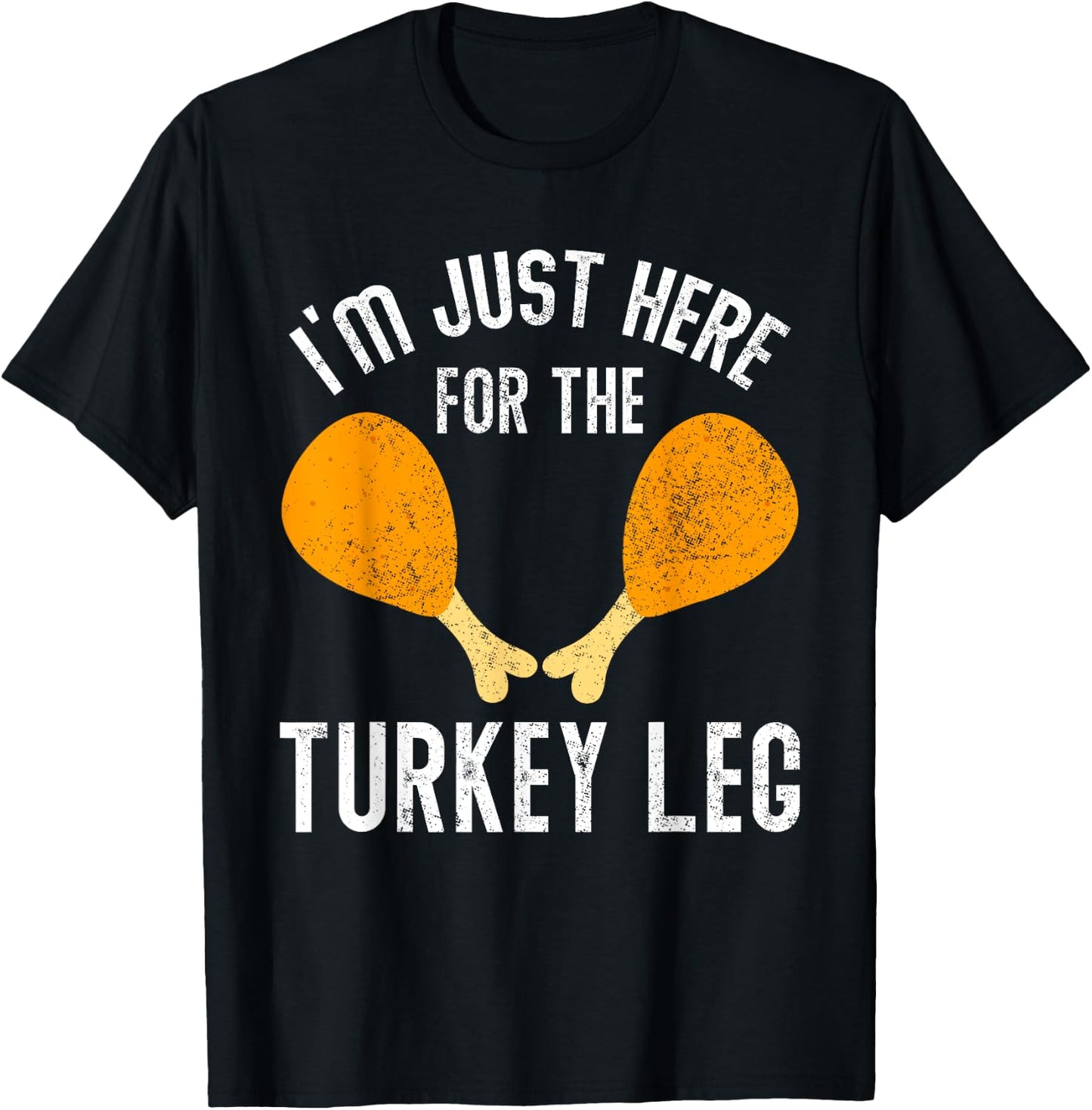Retro I'm Just Here For The Legs Thanksgiving Turkeys Legs T-Shirt - T-Shirt | Black
