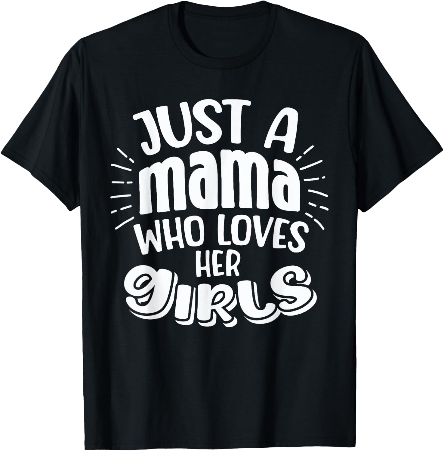 Just A Mama Who Love Her Girls Mother Son and Daughter Love T-Shirt - T-Shirt | Black