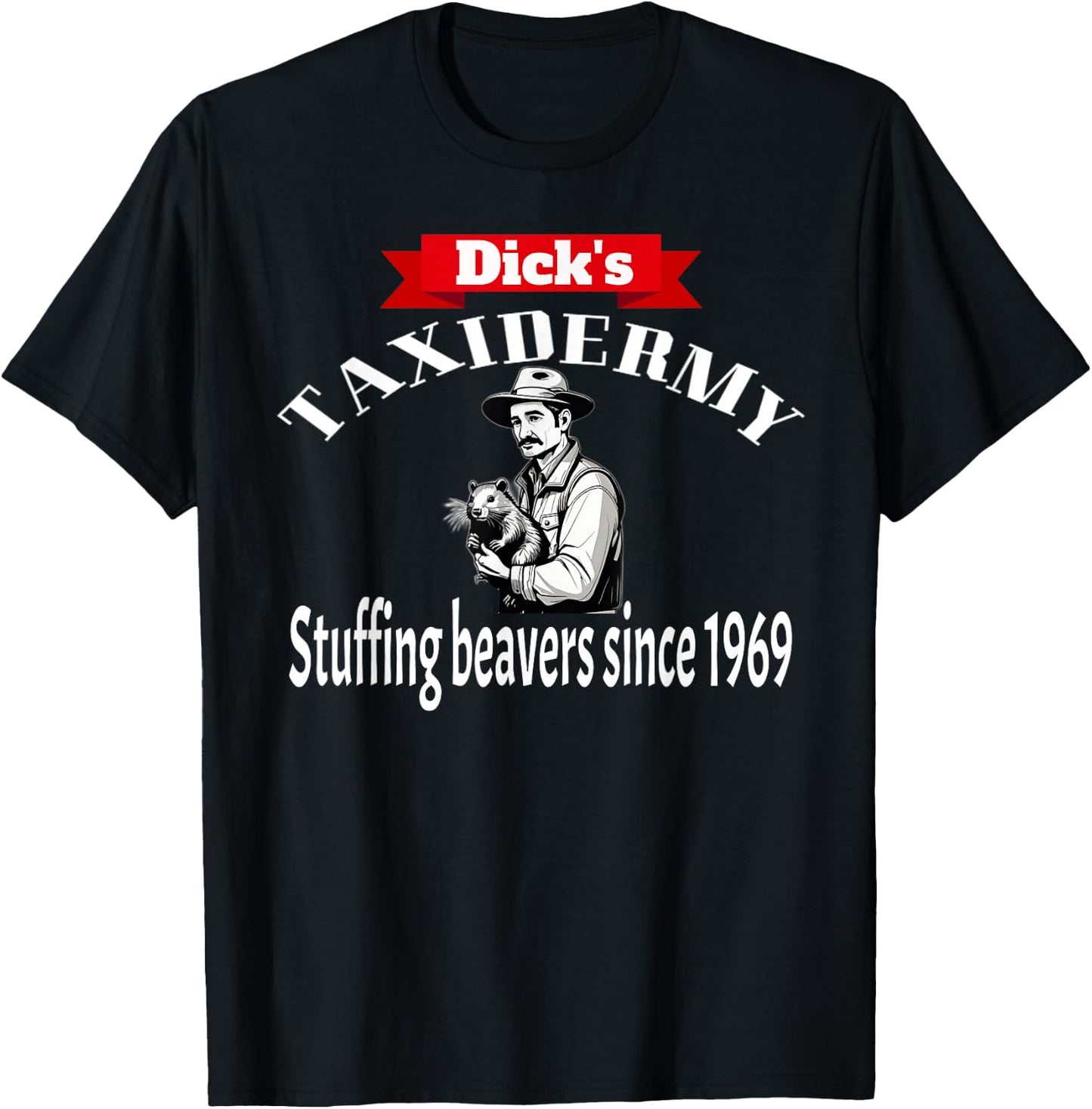 Dick's Taxidermy Stuffing Beavers Since 1969 Adult Humor T-Shirt - T-Shirt | Black