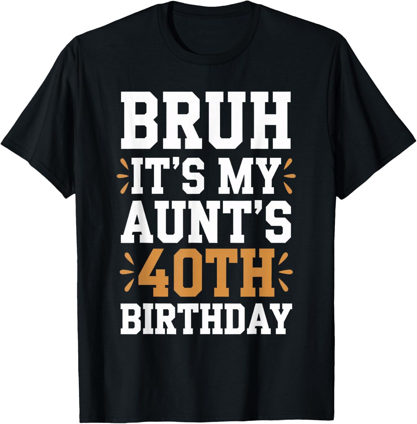 Bruh It's My Aunt's 40th Birthday Funny BDay Aunty Birthday T-Shirt - T-Shirt | Black