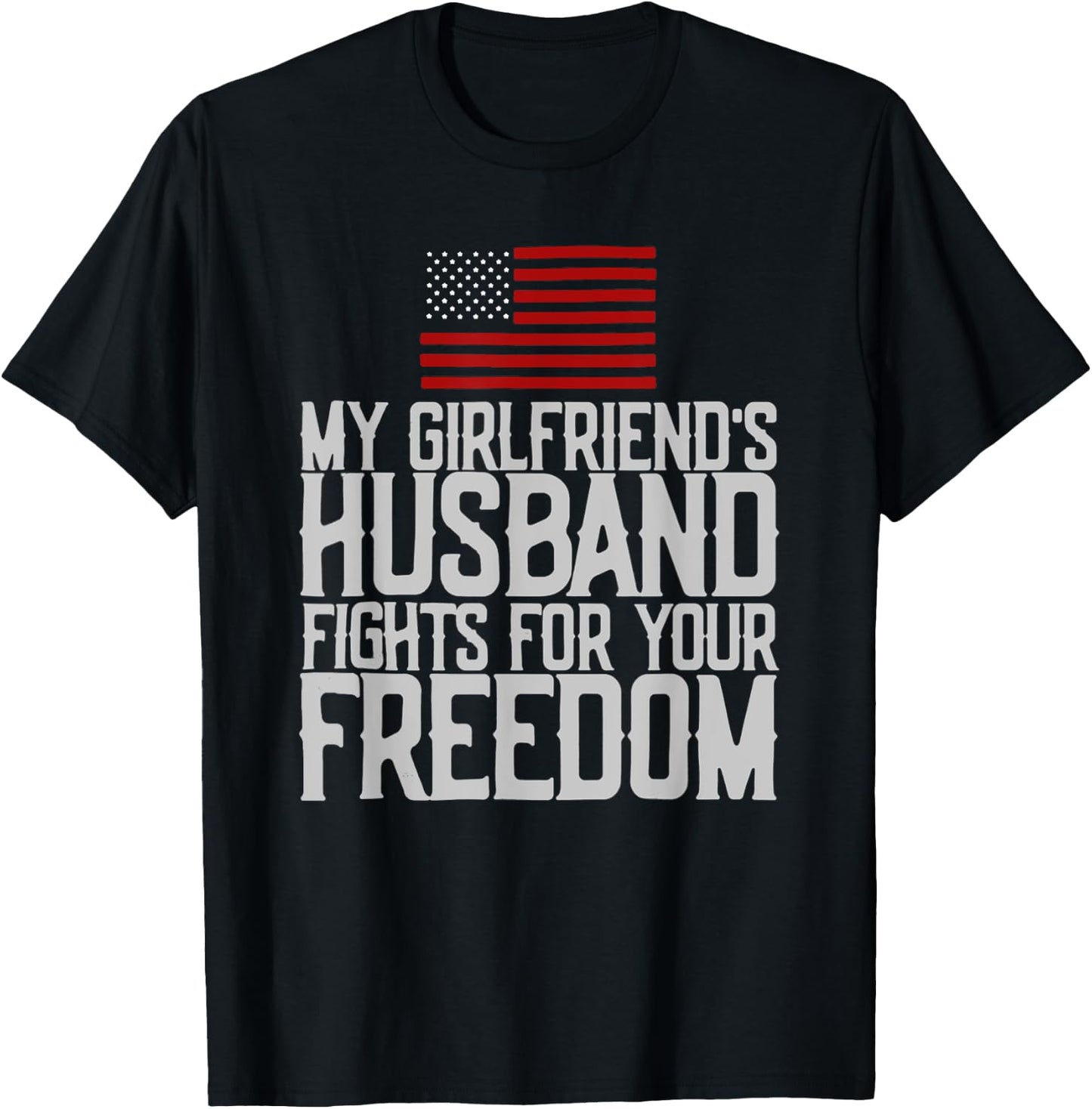 My Girlfriend's Husband Fights For Your Freedom T-Shirt - T-Shirt | Black