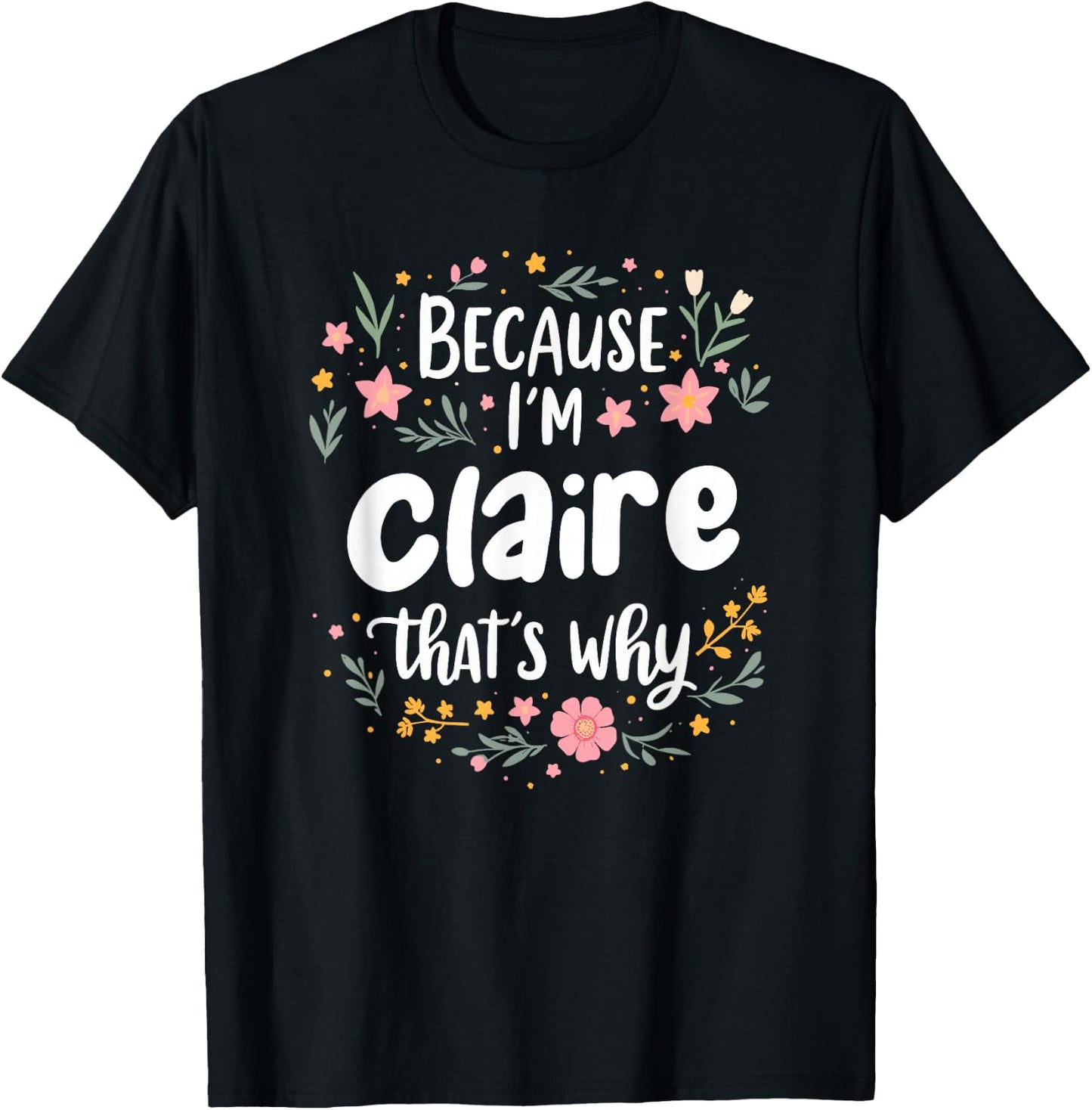 Women Because I'm Claire That's Why Woman T-Shirt - T-Shirt | Black