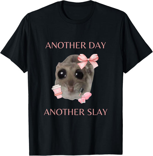 Sad Hamster Meme - Another Day Another Slay , black T-Shirt - T-Shirt | Black