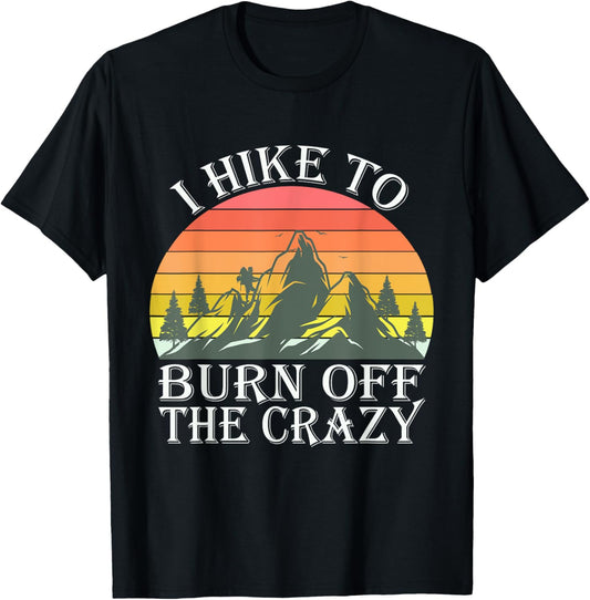 Funny I Hike To Burn Off The Crazy Men Women T-Shirt - T-Shirt | Black
