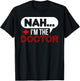 Nah.. I'm the Doctor T-Shirt - T-Shirt | Black