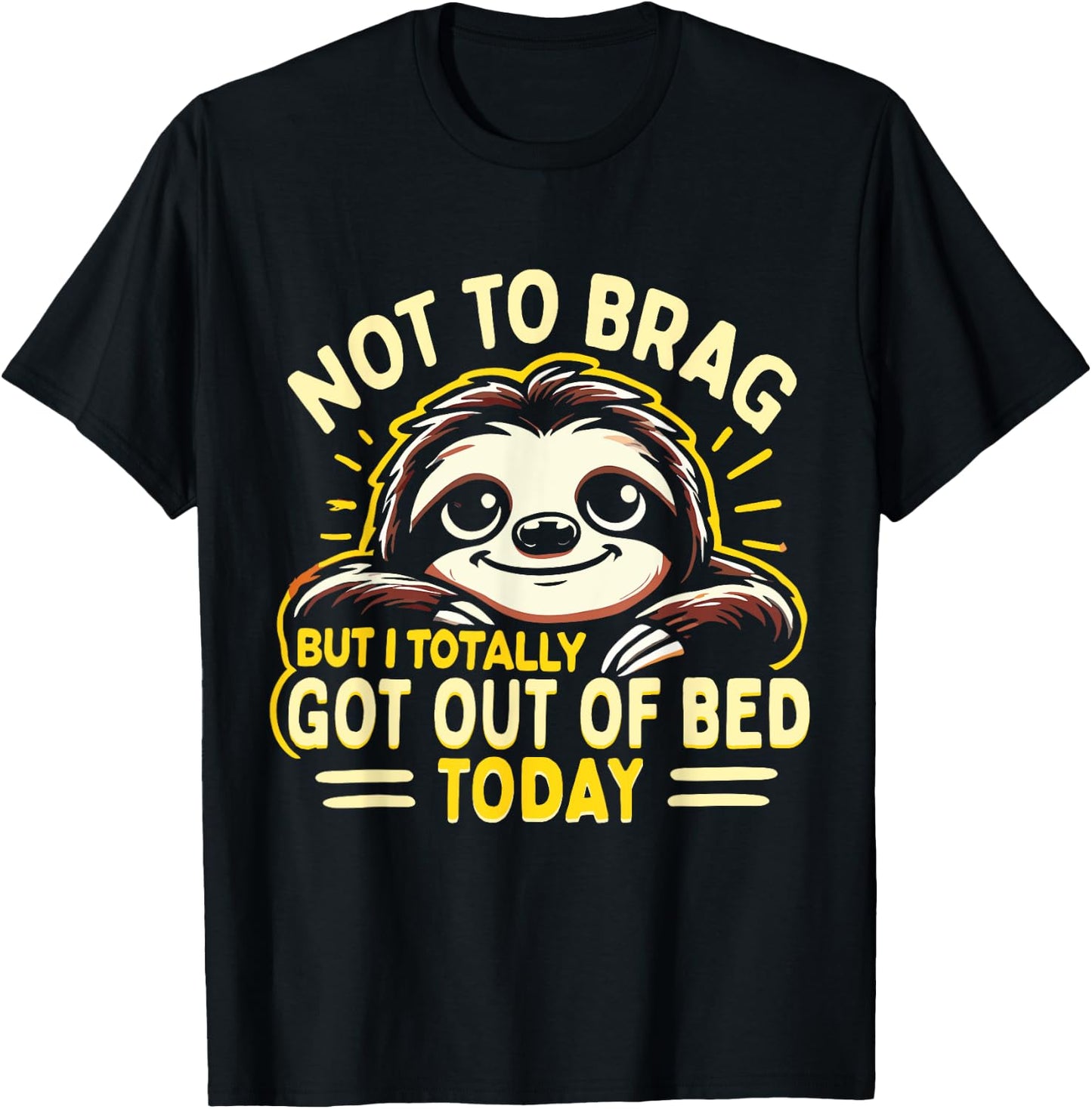 Not To Brag But I Totally Got Out Of Bed Today Cute Sloth T-Shirt - T-Shirt | Black