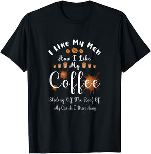 I Like My Men How I Like My Coffee Sliding Off The Roof T-Shirt - T-Shirt | Black