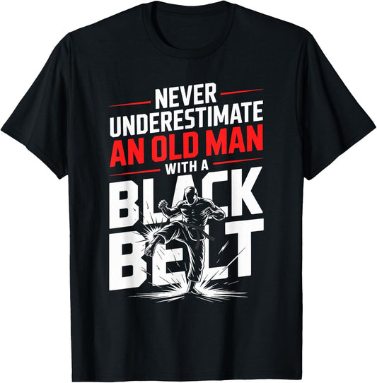 Never Underestimate an Old Man with A Black Belt Karate T-Shirt - T-Shirt | Black