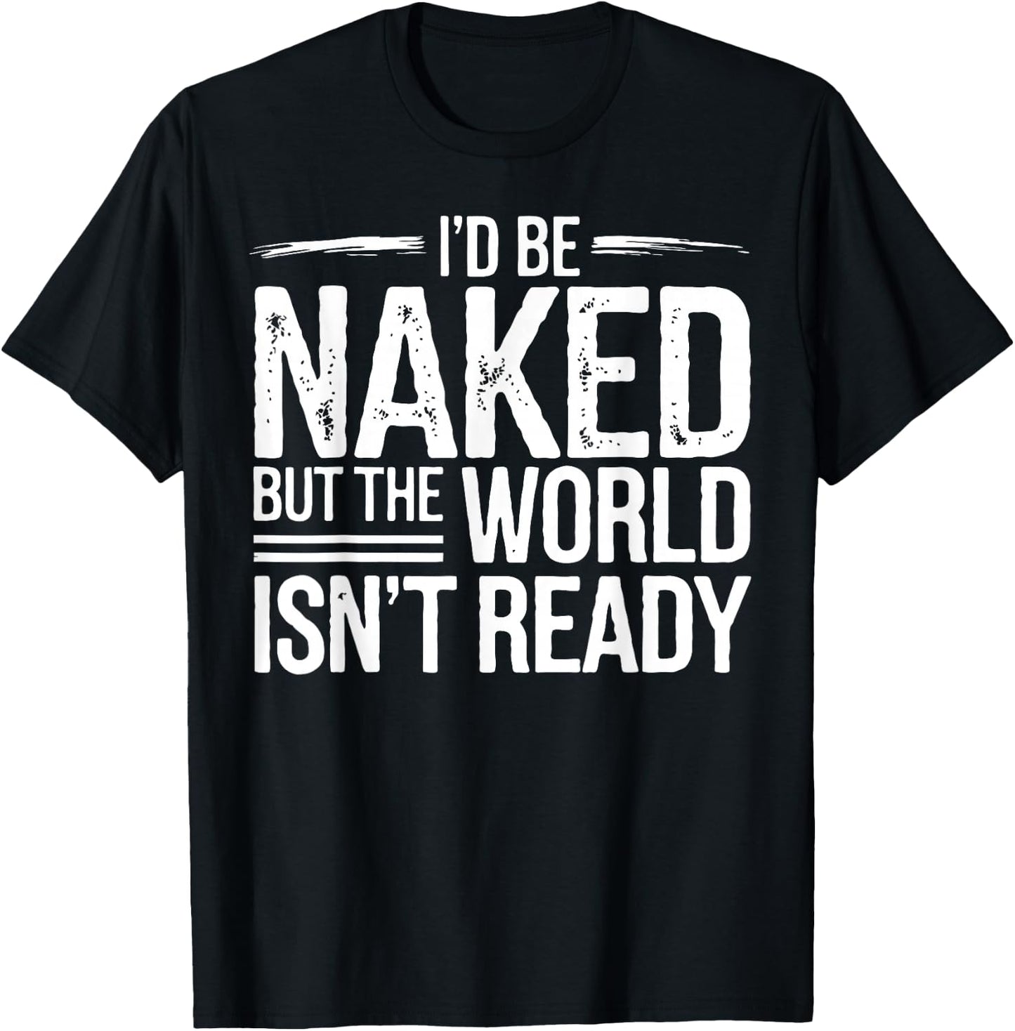 Nudist I'd Be Naked Naturism Naturist T-Shirt - T-Shirt | Black