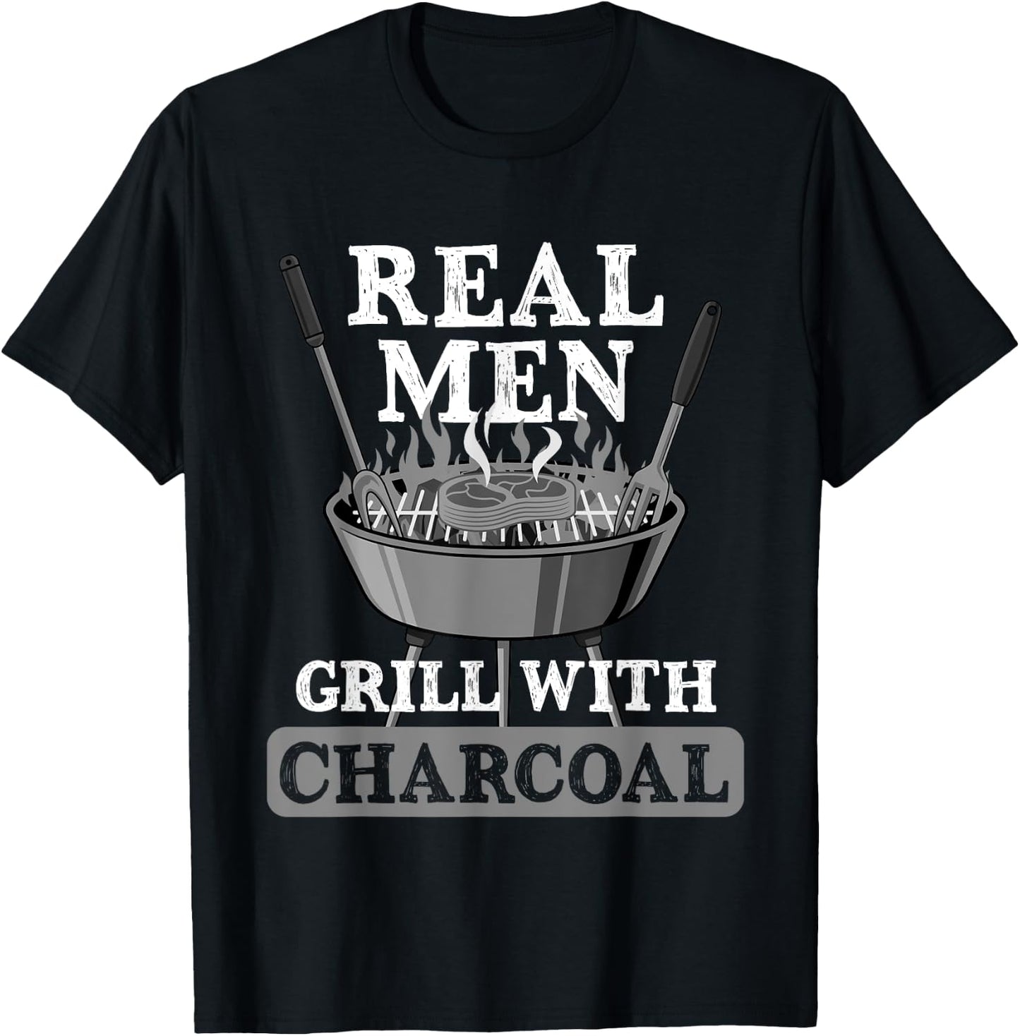 Real Men Grill Charcoal Funny BBQ Food Grilling Lover Outfit T-Shirt - T-Shirt | Black