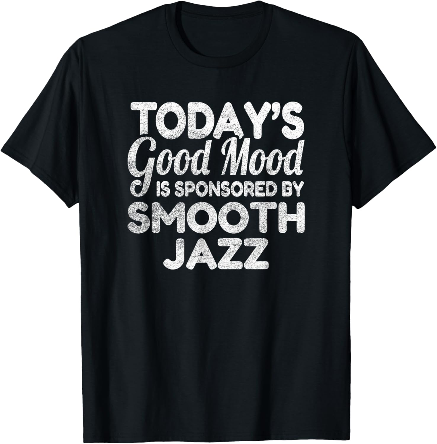 Today's Good Mood Is Sponsored By Smooth Jazz T-Shirt - T-Shirt | Black