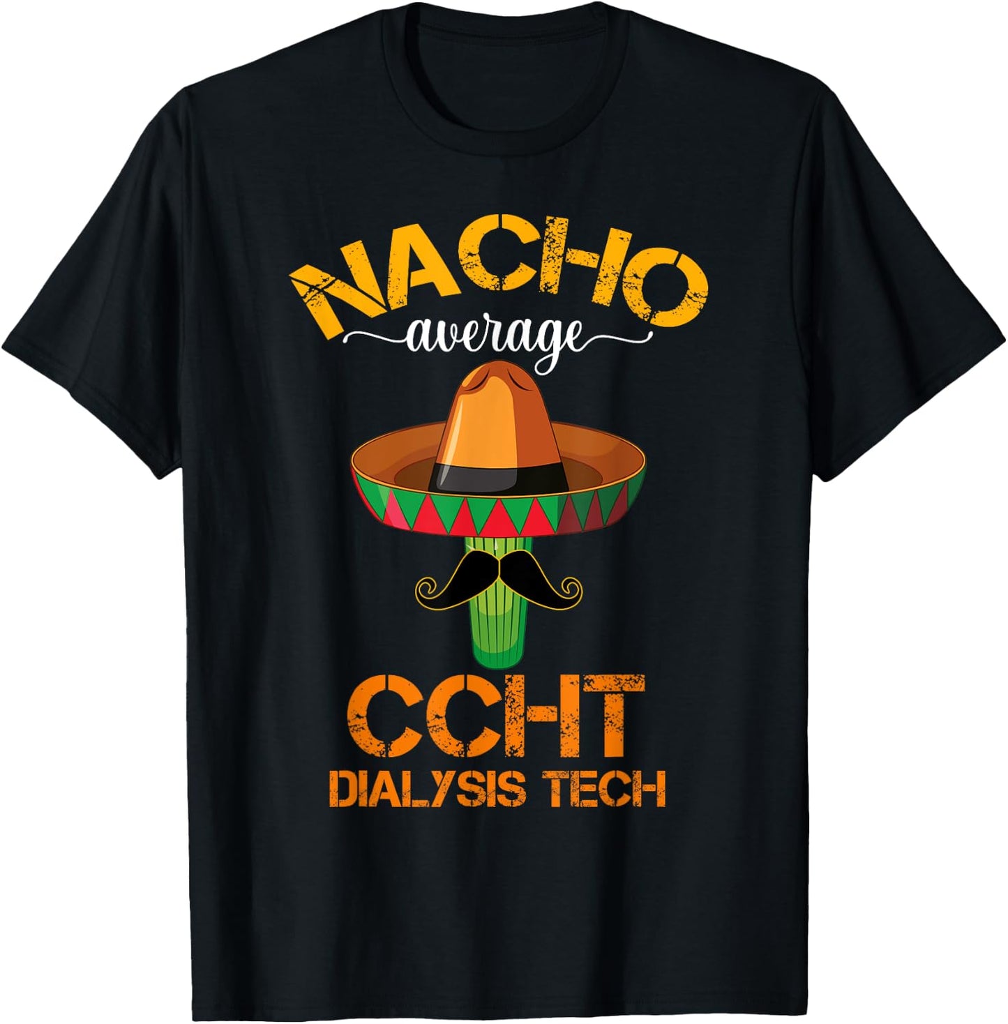 Cinco de Mayo Nacho Average CCHT Dialysis Tech Hemodialysis T-Shirt - T-Shirt | Black