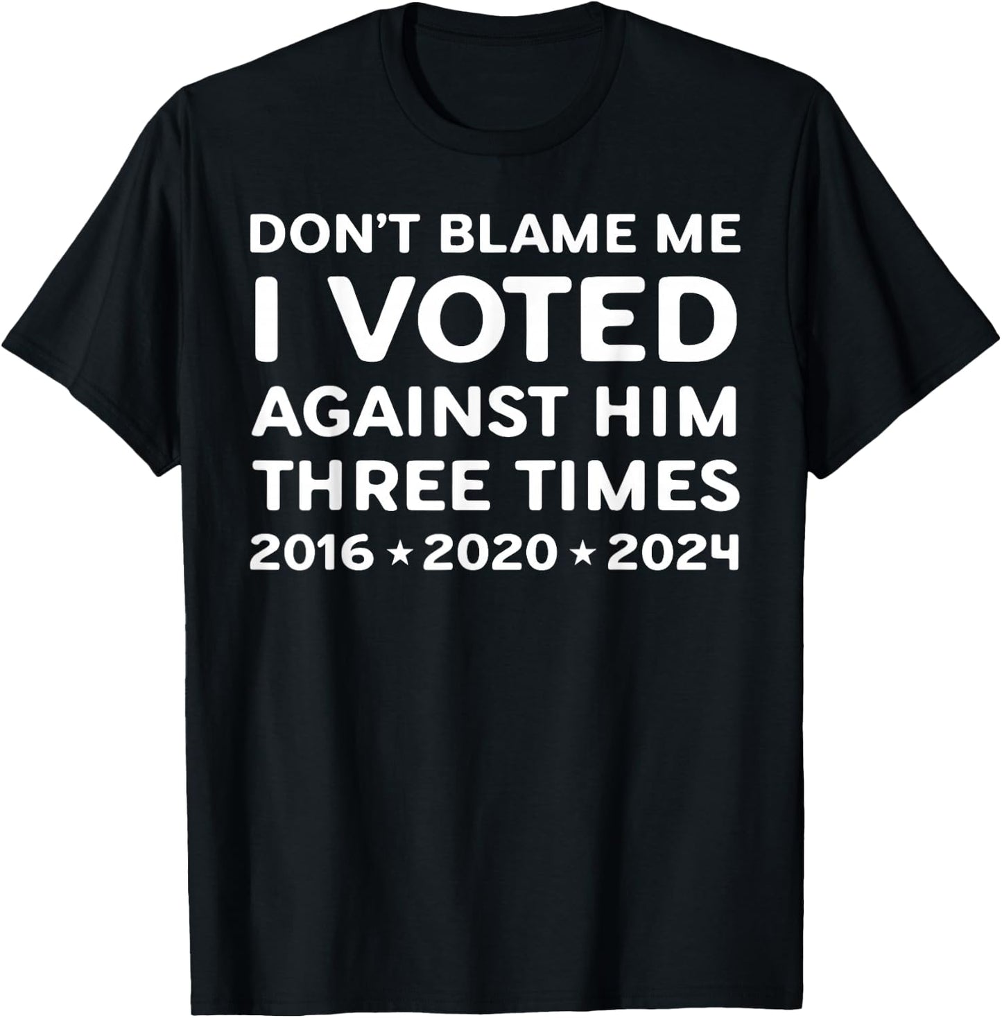 I Voted Against Him Three Times 2016 2020 2024 T-Shirt - T-Shirt | Black