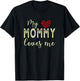 My Mommy Loves Me T-Shirt - T-Shirt | Black