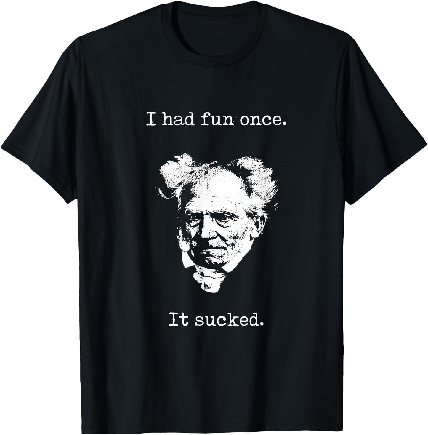 Schopenhauer - I Had Fun Once - It Sucked - Pessimist , black T-Shirt - T-Shirt | Black